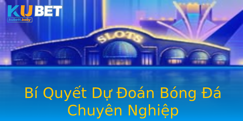 Bí Quyết Dự Đoán Bóng Đá Chuyên Nghiệp Bí Quyết Dự Đoán Bóng Đá Chuyên Nghiệp