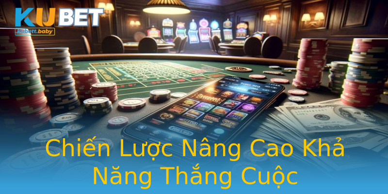 Chiến Lược Nâng Cao Khả Năng Thắng Cuộc Chiến Lược Nâng Cao Khả Năng Thắng Cuộc