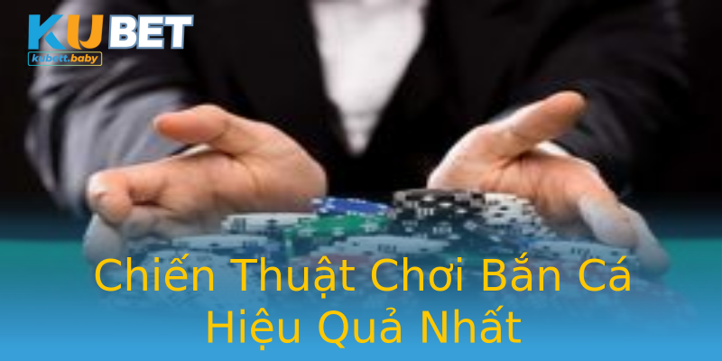 Chiến Thuật Chơi Bắn Cá Hiệu Quả Nhất Chiến Thuật Chơi Bắn Cá Hiệu Quả Nhất