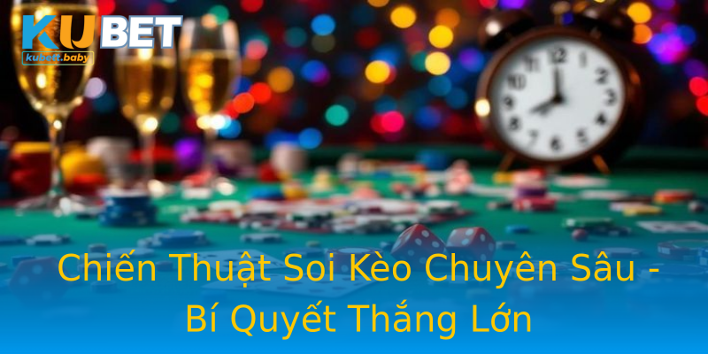 Chiến Thuật Soi Kèo Chuyên Sâu - Bí Quyết Thắng Lớn Chiến Thuật Soi Kèo Chuyên Sâu - Bí Quyết Thắng Lớn