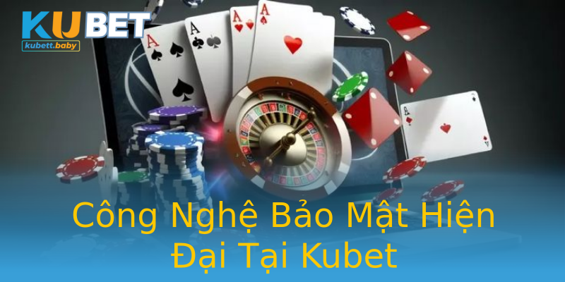 Công Nghệ Bảo Mật Hiện Đại Tại Kubet Công Nghệ Bảo Mật Hiện Đại Tại Kubet