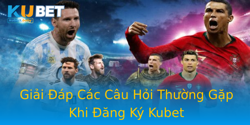 Giải Đáp Các Câu Hỏi Thường Gặp Khi Đăng Ký Kubet Giải Đáp Các Câu Hỏi Thường Gặp Khi Đăng Ký Kubet