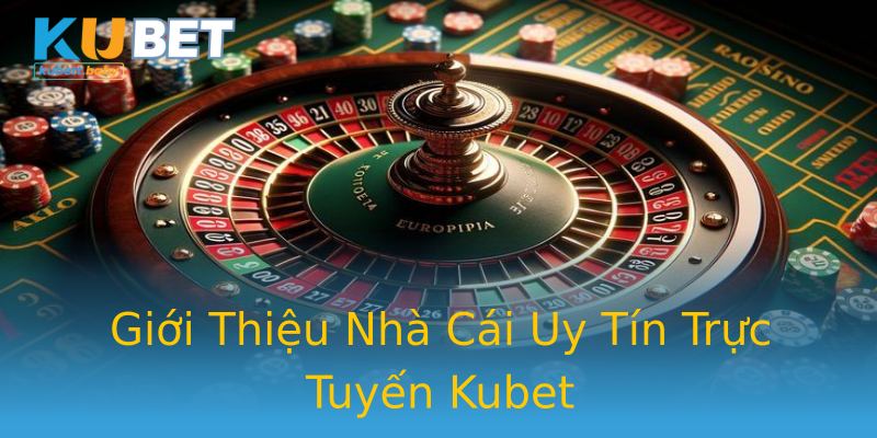 Giới Thiệu Nhà Cái Uy Tín Trực Tuyến Kubet Giới Thiệu Nhà Cái Uy Tín Trực Tuyến Kubet