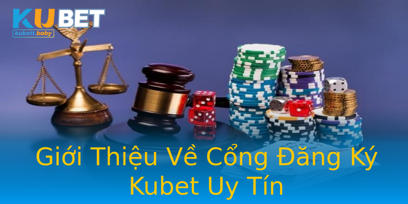 Giới Thiệu Về Cổng Đăng Ký Kubet Uy Tín Giới Thiệu Về Cổng Đăng Ký Kubet Uy Tín