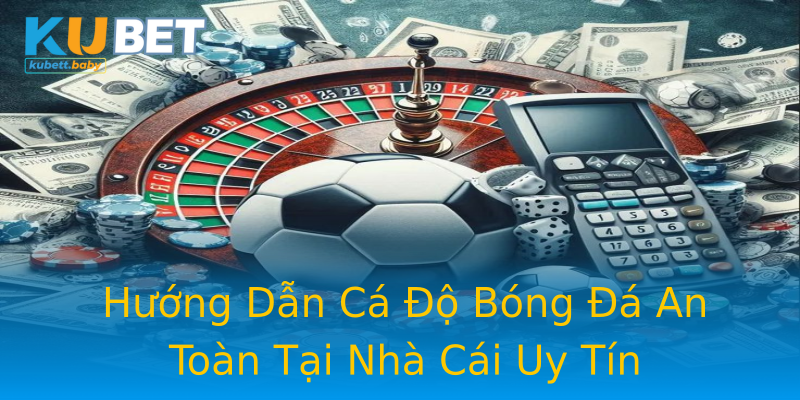 Hướng Dẫn Cá Độ Bóng Đá An Toàn Tại Nhà Cái Uy Tín Hướng Dẫn Cá Độ Bóng Đá An Toàn Tại Nhà Cái Uy Tín