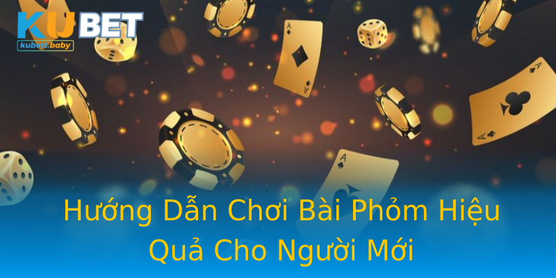 Hướng Dẫn Chơi Bài Phỏm Hiệu Quả Cho Người Mới Hướng Dẫn Chơi Bài Phỏm Hiệu Quả Cho Người Mới