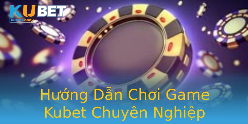 Hướng Dẫn Chơi Game Kubet Chuyên Nghiệp Hướng Dẫn Chơi Game Kubet Chuyên Nghiệp