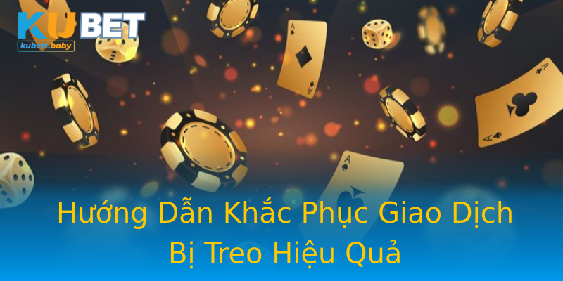 Hướng Dẫn Khắc Phục Giao Dịch Bị Treo Hiệu Quả Hướng Dẫn Khắc Phục Giao Dịch Bị Treo Hiệu Quả