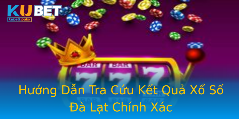 Hướng Dẫn Tra Cứu Kết Quả Xổ Số Đà Lạt Chính Xác Hướng Dẫn Tra Cứu Kết Quả Xổ Số Đà Lạt Chính Xác