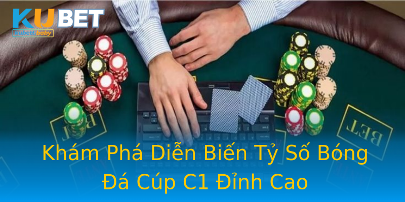 Khám Phá Diễn Biến Tỷ Số Bóng Đá Cúp C1 Đỉnh Cao Khám Phá Diễn Biến Tỷ Số Bóng Đá Cúp C1 Đỉnh Cao