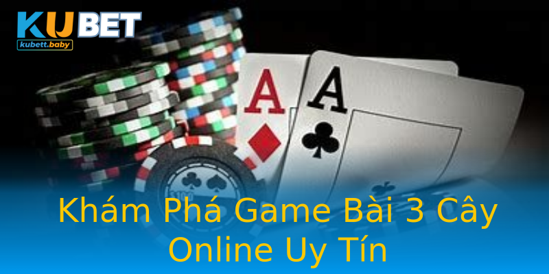 Khám Phá Game Bài 3 Cây Online Uy Tín Khám Phá Game Bài 3 Cây Online Uy Tín