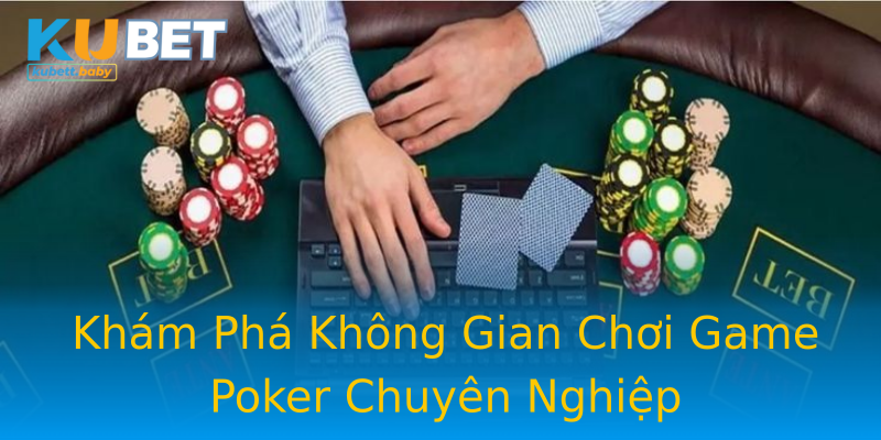 Khám Phá Không Gian Chơi Game Poker Chuyên Nghiệp Khám Phá Không Gian Chơi Game Poker Chuyên Nghiệp
