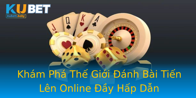 Khám Phá Thế Giới Đánh Bài Tiến Lên Online Đầy Hấp Dẫn Khám Phá Thế Giới Đánh Bài Tiến Lên Online Đầy Hấp Dẫn