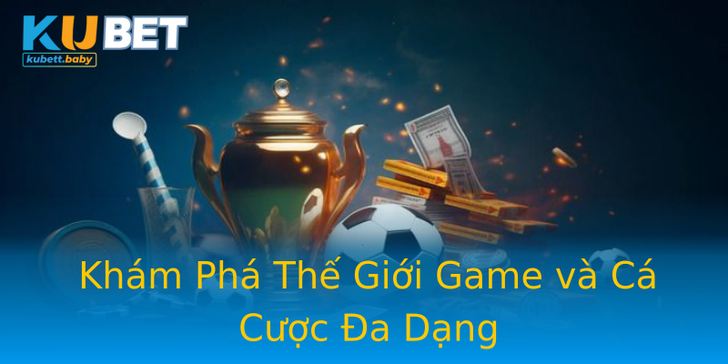 Khám Phá Thế Giới Game và Cá Cược Đa Dạng Khám Phá Thế Giới Game và Cá Cược Đa Dạng
