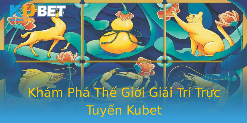 Khám Phá Thế Giới Giải Trí Trực Tuyến Kubet Khám Phá Thế Giới Giải Trí Trực Tuyến Kubet