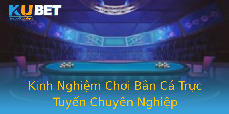 Kinh Nghiệm Chơi Bắn Cá Trực Tuyến Chuyên Nghiệp Kinh Nghiệm Chơi Bắn Cá Trực Tuyến Chuyên Nghiệp