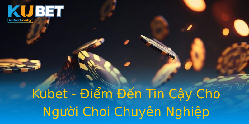 Kubet - Điểm Đến Tin Cậy Cho Người Chơi Chuyên Nghiệp Kubet - Điểm Đến Tin Cậy Cho Người Chơi Chuyên Nghiệp