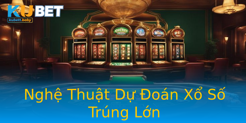 Nghệ Thuật Dự Đoán Xổ Số Trúng Lớn Nghệ Thuật Dự Đoán Xổ Số Trúng Lớn