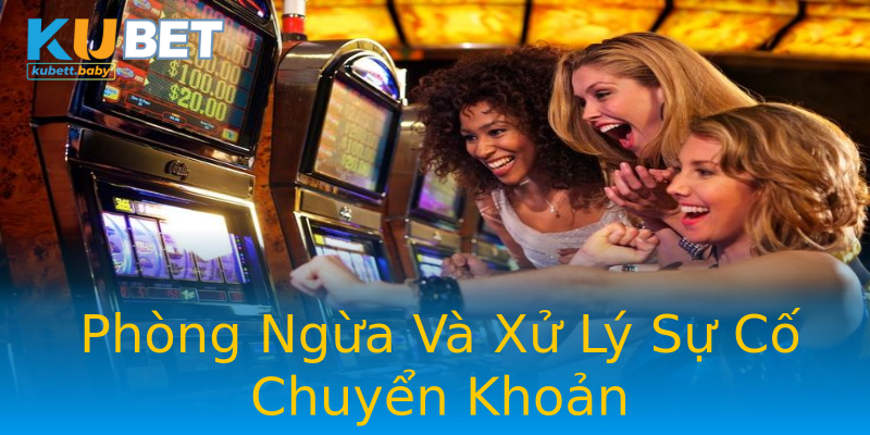 Phòng Ngừa Và Xử Lý Sự Cố Chuyển Khoản Phòng Ngừa Và Xử Lý Sự Cố Chuyển Khoản