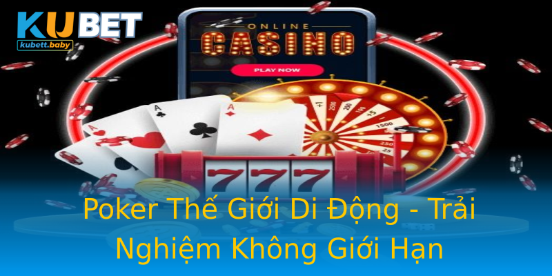 Poker Thế Giới Di Động - Trải Nghiệm Không Giới Hạn Poker Thế Giới Di Động - Trải Nghiệm Không Giới Hạn