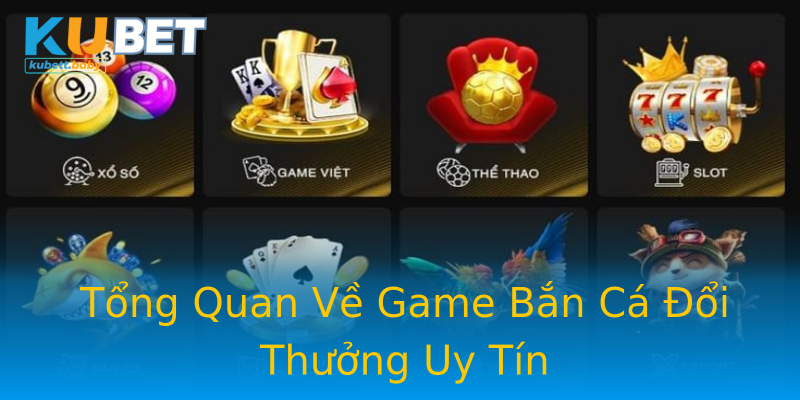 Tổng Quan Về Game Bắn Cá Đổi Thưởng Uy Tín Tổng Quan Về Game Bắn Cá Đổi Thưởng Uy Tín
