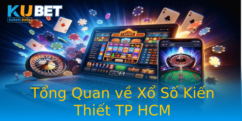 Tổng Quan về Xổ Số Kiến Thiết TP HCM Tổng Quan về Xổ Số Kiến Thiết TP HCM