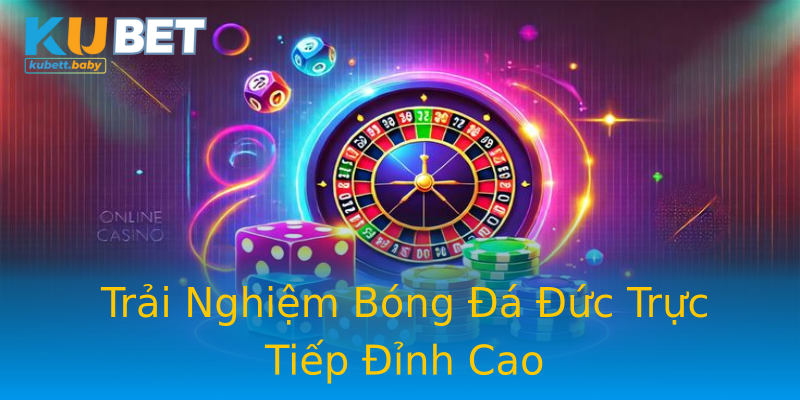 Trải Nghiệm Bóng Đá Đức Trực Tiếp Đỉnh Cao Trải Nghiệm Bóng Đá Đức Trực Tiếp Đỉnh Cao